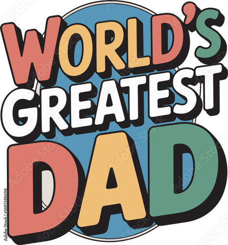 World's Greatest Dad Typography Design with Bold Colorful Lettering