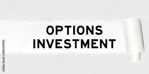 Ripped gray paper background that have word options investment under torn part