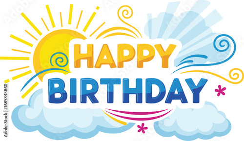Colorful happy birthday design with sun and clouds. Celebration, party, greeting, holiday, card, joy, fun, festive, decoration, graphic, event