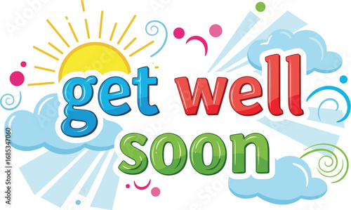 Bright 'Get Well Soon' greeting with sun and clouds. Expressing care and positivity. Healing wishes, cheerful message, uplifting vibes, recovery support.
