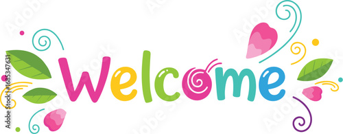 Colorful "Welcome" graphic illustration on white. Fun, decorative sign, greeting, typography, welcoming, whimsical art, floral, leaves, cute, happy, bright, positive, invite