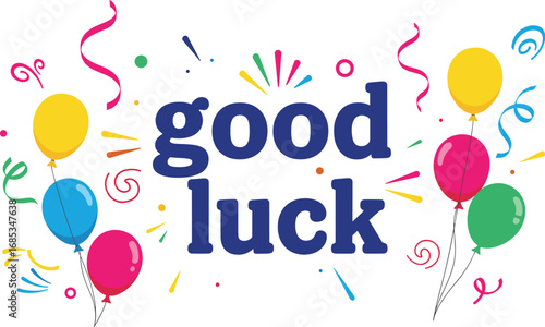 Festive good luck greeting with balloons and confetti. Celebration, congratulations, wish, event, party, colorful, fun, happy, greeting, background, joyful, decoration