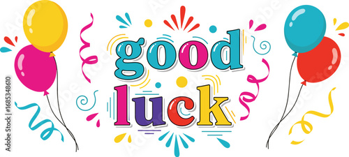 Festive good luck message with colorful balloons and confetti. Celebration, greeting, success, best wishes, congrats