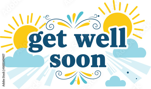 Get well soon message with sun and clouds. Recovery, health, wellness, greeting card, cheerful, encouragement, support, best wishes, care, positive vibes, illustration.