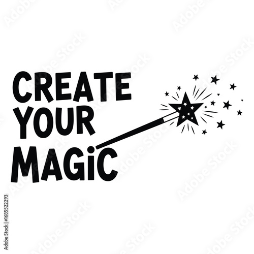Black text create your magic with a magic wand and stars vector