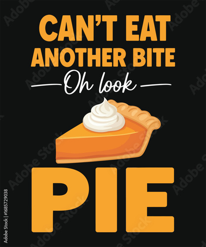 Thanksgiving Pie Slice Can't Eat Another Bite, Oh Look, Pie! T-Shirt