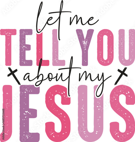 Let Me tell You About My Jesus