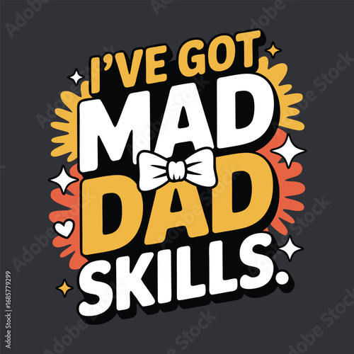 I've got mad dad skills graphic design text