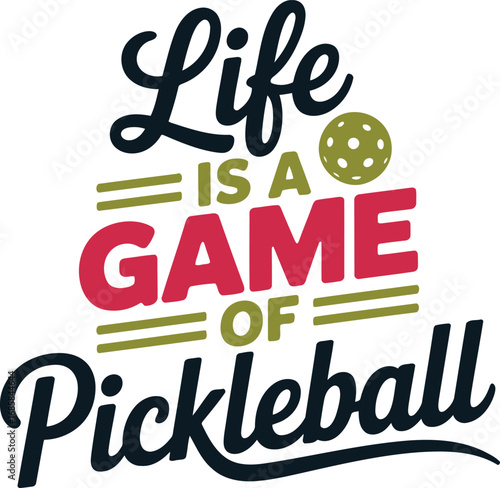 Inspirational Pickleball Life Design Life Is A Game Of Pickleball with Ball Graphic
