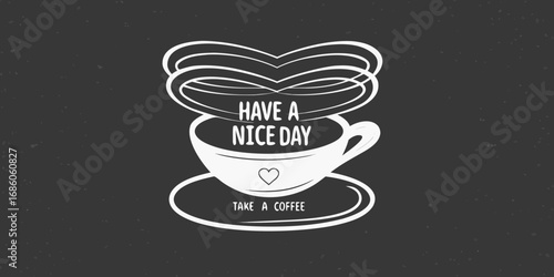 White line art coffee cup with heart and text have a nice day take a coffee on dark background