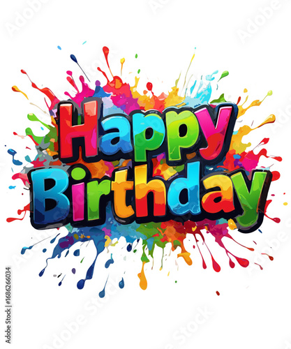 Colorful happy birthday text with vibrant paint splatters and splashes isolated on transparent background