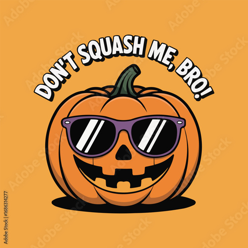 Funny Pumpkin with Sunglasses and Dont Squash Me Bro Quote Halloween Illustration