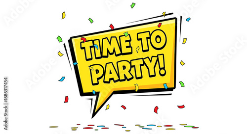 A vibrant yellow speech bubble proclaims "Time to Party!", surrounded by celebratory confetti.