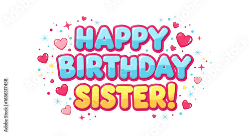 Colorful birthday message for a sister, featuring hearts and stars.