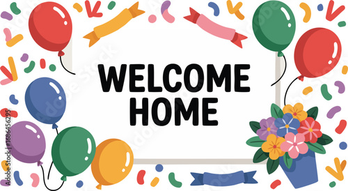 Welcome Home Celebration Balloons, Confetti, Ribbons, and Flowers, Colorful with Greeting Message