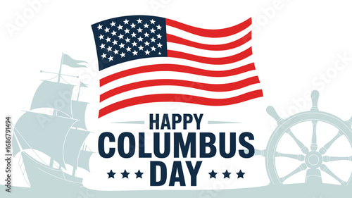 Happy Columbus Day illustration with American flag, sailing ship silhouette, and ship wheel on white background for patriotic commemoration