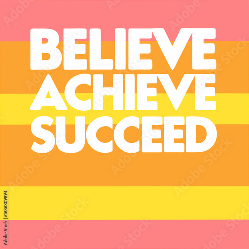 Believe Achieve Succeed Motivational Typography