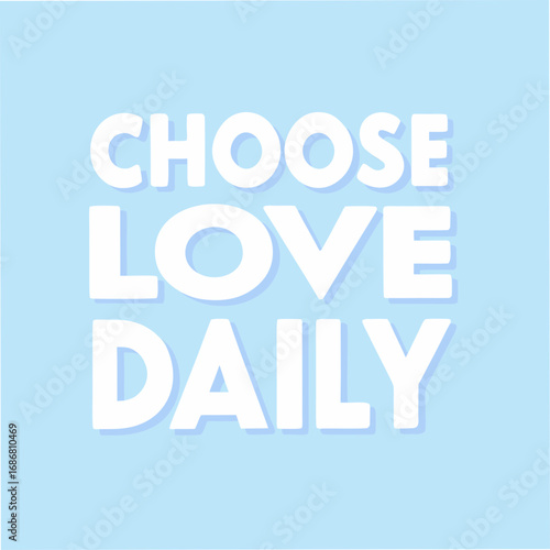Choose Love Daily Motivational Typography