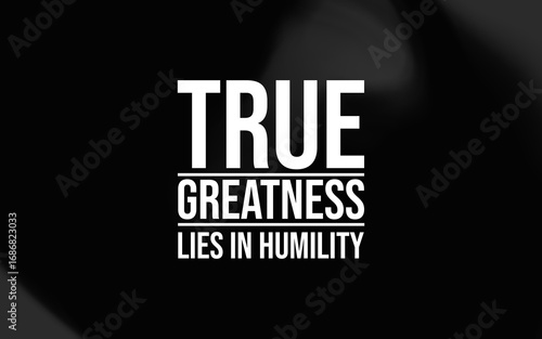 Greatness is not pride but humility. A timeless quote reminding us that strength comes from modesty.
