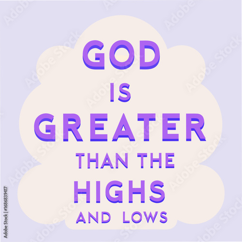 God Is Greater Than The Highs And Lows Motivational Typography