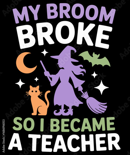 Retro My Broom Broke So I Became A Teacher Funny Witch Halloween