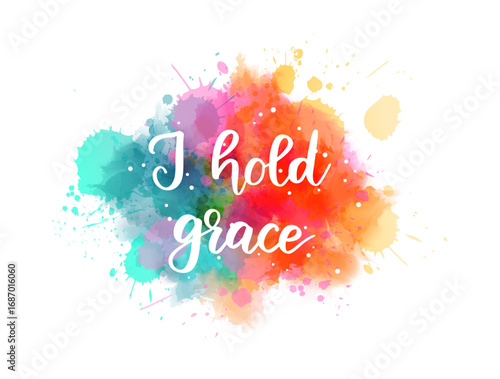 I hold grace - handwritten modern calligraphy text on watercolor paint splash.