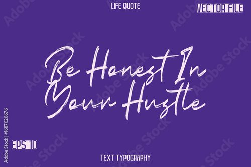 Be Honest In Your Hustle  -Inspiration Life Quotes Stylish Grunge Brush Typography Text Lettering Design