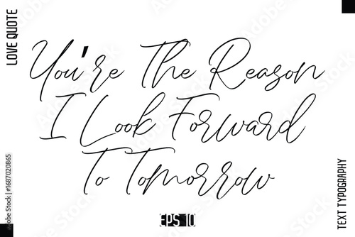 You’re The Reason I Look Forward To Tomorrow   -Elegant Love Quotes Elegant Cursive Calligraphy Vector Typography Design