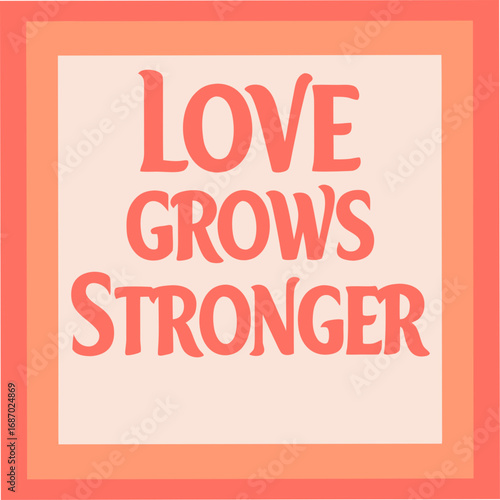 love grows stronger motivational typography