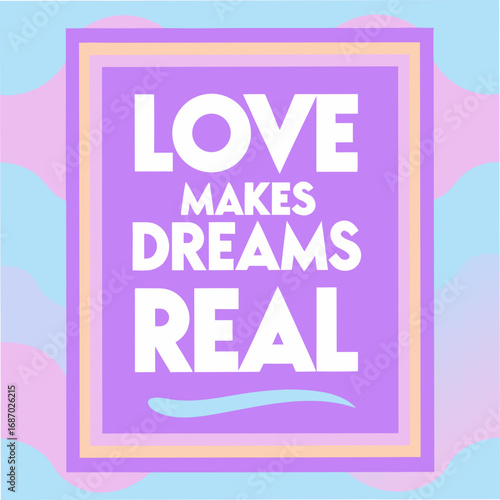 love makes dreams real motivational typography