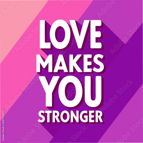 love makes you stronger motivational typography