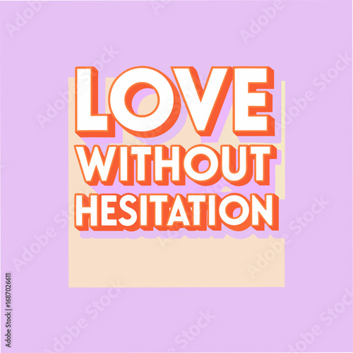 love without hesitation motivational typography