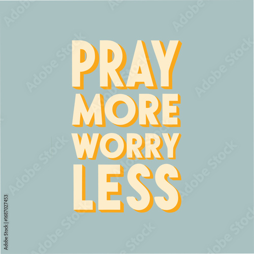 pray more worry less motivational typography