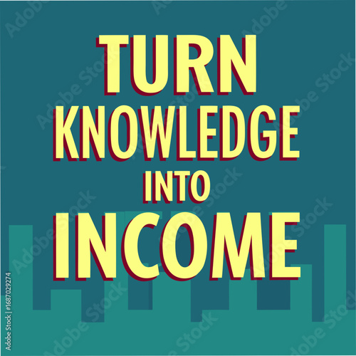 turn knowledge into income motivational typography