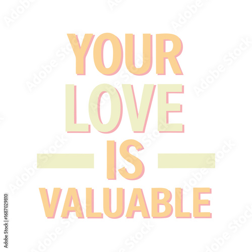 your love is valuable motivational typography