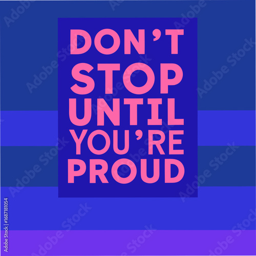 Don’t Stop Until You’re Proud Motivational Typography