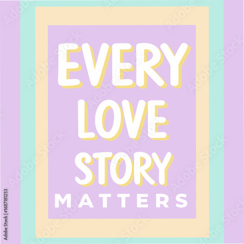 Every Love Story Matters Motivational Typography