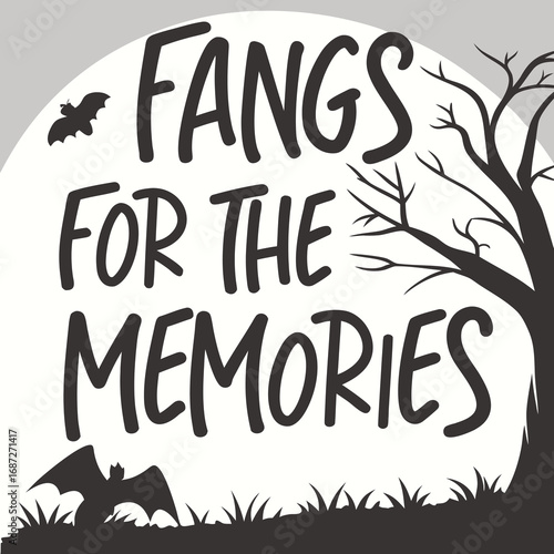 Fangs for the Memories, is a witty and humorous title for a Halloween-themed event or project.