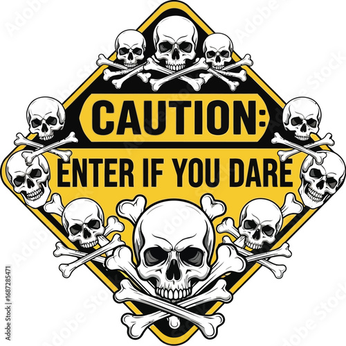 Caution sign with skulls and crossbones warning to enter if you dare artwork