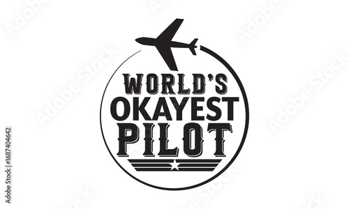 World’s okayest pilot -Pilot T shirt Design, Modern calligraphy vector illustration, Cutting and Silhouette, for prints on bags, cups, card.