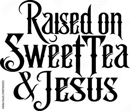 Southern charm raised on sweet tea and jesus inspirational typography art transparent background