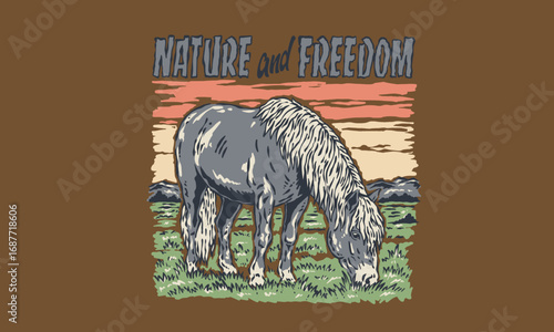 Retro illustration of a wild horse grazing at sunset. Vintage artwork with Nature and Freedom quote for t shirt print