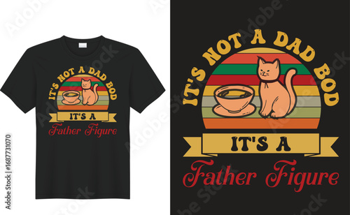 It's Not A Dad Bod It's A Father Figure 
t shirt design concept illustration
t shirt design