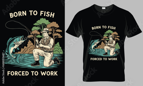 Born to Fish Forced to Work - T-Shirt Design