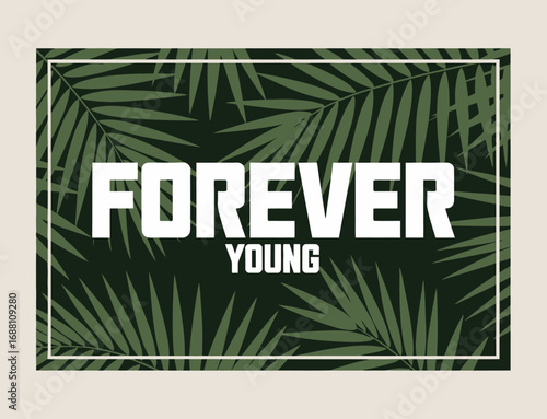 A clean and stylish 'Forever Young' design enriched with tropical leaves, evoking freshness and a sense of timeless vitality, ideal for products that celebrate youthfulness and rejuvenation.