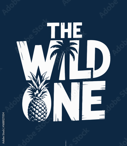 An eye-catching piece featuring the phrase 'THE WILD ONE' with a stylized pineapple that suggests a carefree, adventurous lifestyle, ideal for summer promotions.