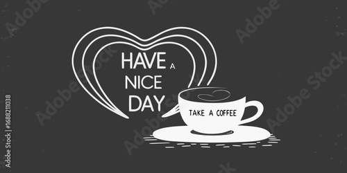 Have a nice day take a coffee with heart shape steam on chalkboard background