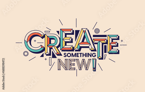 Create something new quote in modern typography. Design for your wall graphics, typographic poster, web design and office space graphics.