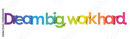 DREAM BIG, WORK HARD. colorful vector typography banner
