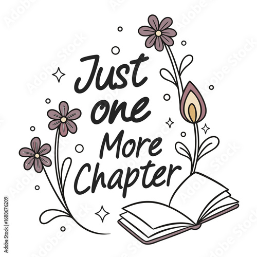 Cute illustration of open book with flowers and text Just one More Chapter reading literature